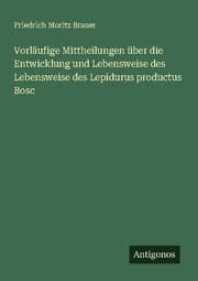 Cover von Vorläufige Mittheilungen über die Entwicklung und Lebensweise des Lebensweise des Lepidurus productus Bosc