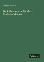 Cover von Daniel Bonifacius v. Haneberg, Bischof von Speyer