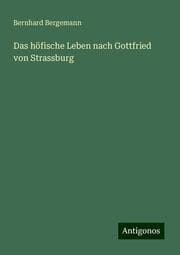 Cover von Das höfische Leben nach Gottfried von Strassburg