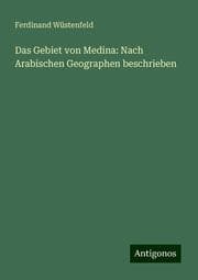 Cover von Das Gebiet von Medina: Nach Arabischen Geographen beschrieben