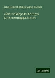 Cover von Ziele und Wege der heutigen Entwickelungsgeschichte