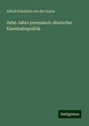 Cover von Zehn Jahre preussisch-deutscher Eisenbahnpolitik