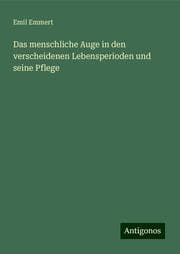 Cover von Das menschliche Auge in den verscheidenen Lebensperioden und seine Pflege