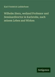Cover von Wilhelm Stern, weiland Professor und Seminardirector in Karlsruhe, nach seinem Leben and Wirken