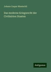 Cover von Das moderne Kriegsrecht der Civilisirten Staaten