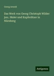 Cover von Das Werk von Georg Christoph Wilder jun.: Maler und Kupferätzer in Nürnberg