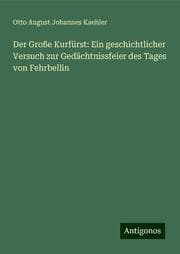 Cover von Der Große Kurfürst: Ein geschichtlicher Versuch zur Gedächtnissfeier des Tages von Fehrbellin
