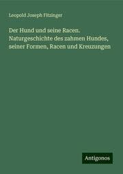 Cover von Der Hund und seine Racen. Naturgeschichte des zahmen Hundes, seiner Formen, Racen und Kreuzungen