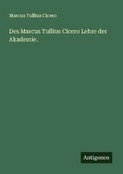 Cover von Des Marcus Tullius Cicero Lehre der Akademie.