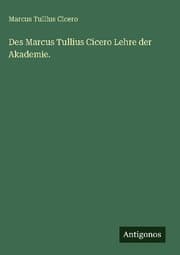 Cover von Des Marcus Tullius Cicero Lehre der Akademie.