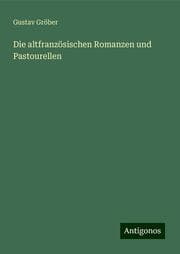 Cover von Die altfranzösischen Romanzen und Pastourellen