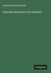 Cover von Deutsche Staatslehre für Gebildete