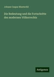 Cover von Die Bedeutung und die Fortschritte des modernen Völkerrechts