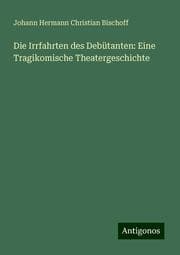 Cover von Die Irrfahrten des Debütanten: Eine Tragikomische Theatergeschichte