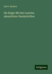Cover von Die Klage: Mit den Lesarten sämmtlicher Handschriften