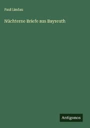 Cover von Nüchterne Briefe aus Bayreuth