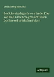 Cover von Die Schweizerlegende vom Bruder Klas von Flüe, nach ihren geschichtlichen Quellen und politischen Folgen
