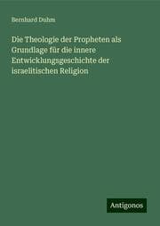 Cover von Die Theologie der Propheten als Grundlage für die innere Entwicklungsgeschichte der israelitischen Religion