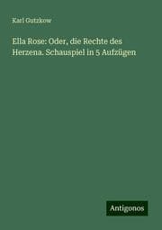 Cover von Ella Rose: Oder, die Rechte des Herzena. Schauspiel in 5 Aufzügen
