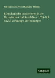 Cover von Ethnologische Excursionen in der Malayischen Halbinsel (Nov. 1874-Oct. 1875): vorläufige Mittheilungen