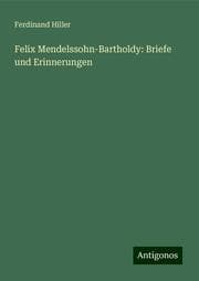 Cover von Felix Mendelssohn-Bartholdy: Briefe und Erinnerungen