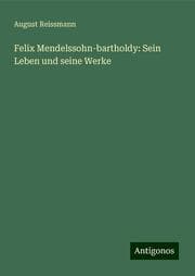 Cover von Felix Mendelssohn-bartholdy: Sein Leben und seine Werke