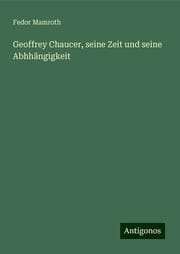 Cover von Geoffrey Chaucer, seine Zeit und seine Abhhängigkeit