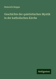 Cover von Geschichte der quietistischen Mystik in der katholischen Kirche