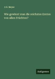 Cover von Wie gewinnt man die reichsten Ernten von allen Früchten?