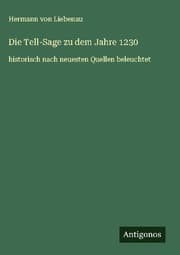 Cover von Die Tell-Sage zu dem Jahre 1230