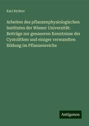 Cover von Arbeiten des pflanzenphysiologischen Institutes der Wiener Universität: Beiträge zur genaueren Kenntnisse der Cystolithen und einiger verwandten Bildung im Pflanzenreiche