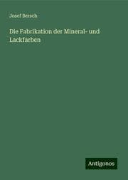 Cover von Die Fabrikation der Mineral- und Lackfarben