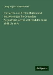 Cover von Im Herzen von Afrika: Reisen und Entdeckungen im Centralen Aequatorial-Afrika während der Jahre 1868 bis 1871