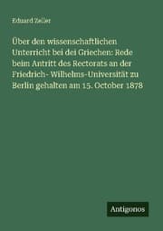 Cover von Über den wissenschaftlichen Unterricht bei dei Griechen: Rede beim Antritt des Rectorats an der Friedrich- Wilhelms-Universität zu Berlin gehalten am 15. October 1878