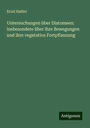 Cover von Untersuchungen über Diatomeen: insbesondere über ihre Bewegungen und ihre vegetative Fortpflanzung