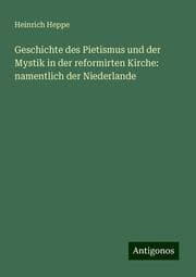 Cover von Geschichte des Pietismus und der Mystik in der reformirten Kirche: namentlich der Niederlande
