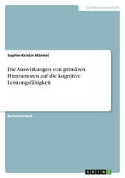 Cover von Die Auswirkungen von primären Hirntumoren auf die kognitive Leistungsfähigkeit