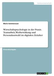 Cover von Wirtschaftspsychologie in der Praxis. Teamarbeit, Werbewirkung und Personalauswahl im digitalen Zeitalter