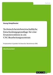 Cover von Technisch-betriebswirtschaftliche Entscheidungsgrundlage für eine Ersatzinvestition in ein CNC-Bearbeitungszentrum