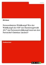 Cover von Personalisierter Wahlkampf. War der Wahlkampf der FDP zur Bundestagswahl 2017 ein Personenwahlkampf rund um den Parteichef Christian Lindner?