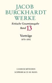 Cover von Jacob Burckhardt Werke Bd. 13: Vorträge 1870-1892