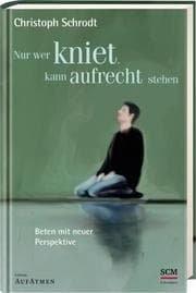 Cover von Nur wer kniet, kann aufrecht stehen