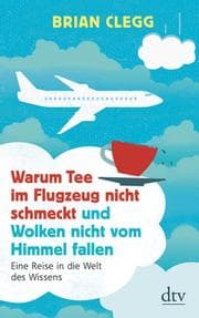 Cover von Warum Tee im Flugzeug nicht schmeckt und Wolken nicht vom Himmel fallen