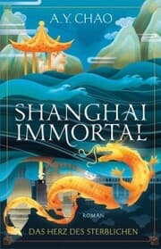 Cover von Shanghai Immortal. Das Herz des Sterblichen