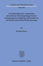 Cover von Die Behandlung der sogenannten unverdienten Wertsteigerungen bei der Enteignungsentschädigung, insbesondere in der höchstrichterlichen Rechtsprechung.