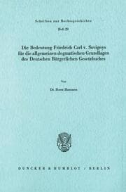 Cover von Die Bedeutung Friedrich Carl v.Savignys für die allgemeinen dogmatischen Grundlagen des Deutschen Bürgerlichen Gesetzbuches.