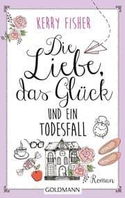 Cover von Die Liebe, das Glück und ein Todesfall