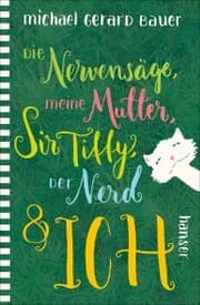 Cover von Die Nervensäge, meine Mutter, Sir Tiffy, der Nerd & ich