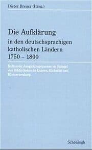 Cover von Die Aufklärung in den deutschsprachigen katholischen Ländern 1750-1800