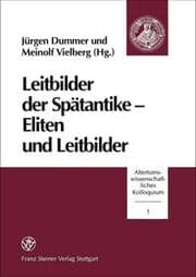 Cover von Leitbilder der Spätantike: Eliten und Leitbilder